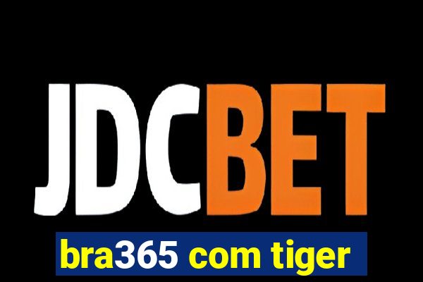 bra365 com tiger